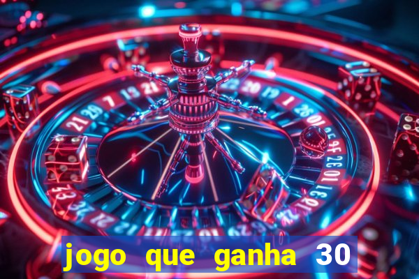 jogo que ganha 30 reais no cadastro